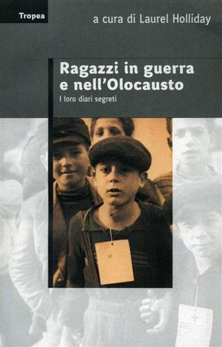 Ragazzi in guerra e nell'Olocausto. I loro diari segreti.