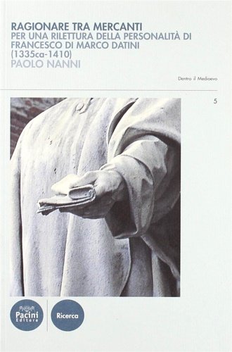 Ragionare tra mercanti. Per una rilettura della personalità di Francesco …