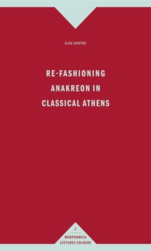 Re-Fashioning Anakreon in Classical Athens.