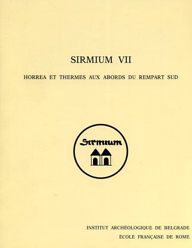 Recherches archéologiques Franco-Yugoslaves à Sirmium. Vol.VII: Horrea et Thermes aux …