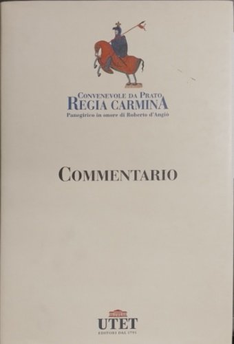 Regia Carmina. Panegirico in onore di Roberto D'Angiò. Commentario di …