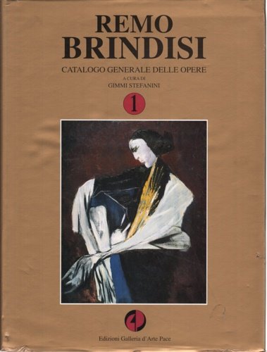 Remo Brindisi. Catalogo generale delle opere. Vol.I.