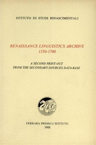 Renaissance linguistics archive 1350-1700. A second print-out from the secondary-sources …