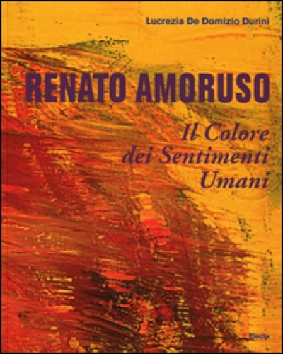 Renato Amoruso. Il colore dei sentimenti umani.