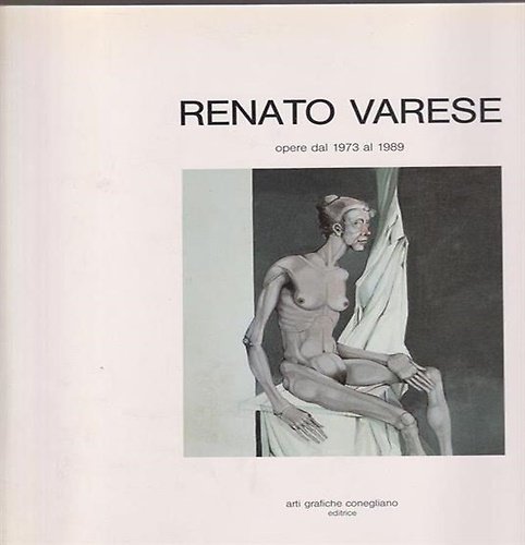 Renato Varese opere dal 1973 al 1989. Con altri scritti di Aristide Ballis, Franco Batacchi, Luigina Bortolatto, Enzo di Martino, Giorgio Mascherpa, Salvatore Maugeri, Ivo Prandin, Giorgio Segato, Franco Solmi, Armando Sutor, Luigi Tito, Marcello Venturoli.