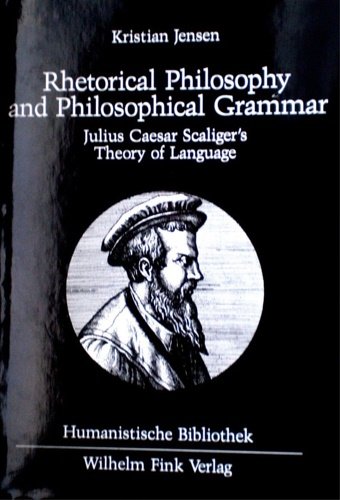 Rhetorical philosophy and philosophical grammar: Julius Caesar Scaliger's theory of …