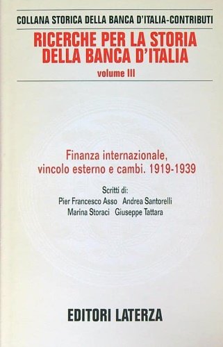 Ricerche per la storia della Banca d'Italia.Vol.III:Finanza Internazionale, vincolo esterno …
