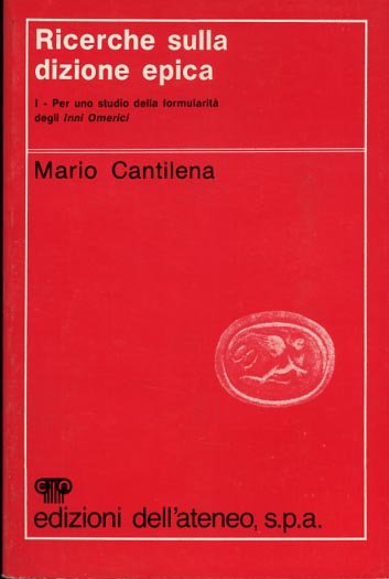 Ricerche sulla dizione epica. Per uno studio della formularità degli …