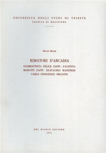 Rimatori d'Arcadia. Giambattista Felice Zappi, Faustina Maratti Zappi, Eustachio Manfredi, …
