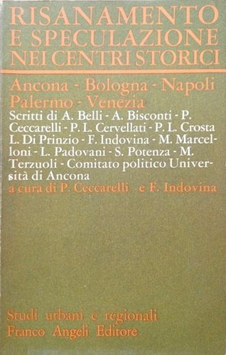 Risanamento e speculazione nei centri storici. Ancona-Bologna-Napoli-Palermo-Venezia.