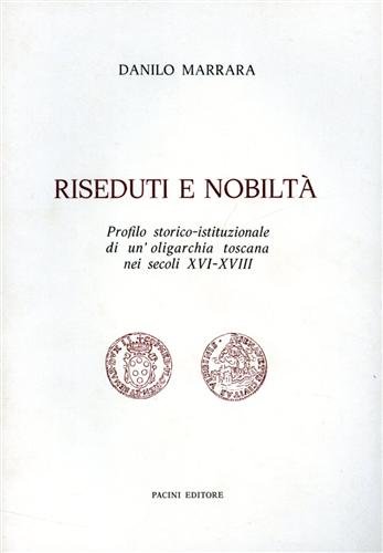 Riseduti e nobiltà. Profilo storico-istituzionale di un'oligarchia toscana nei secoli …