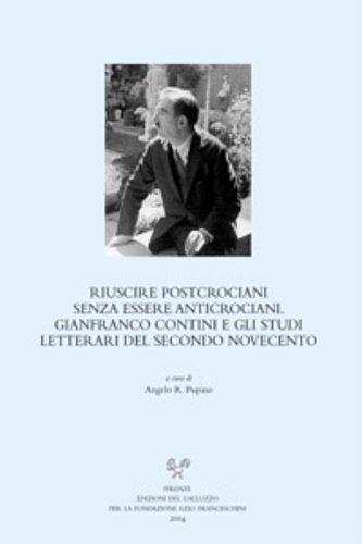 Riuscire postcrociani senza essere anticrociani. Gianfranco Contini e gli studi …