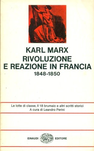 Rivoluzione e reazione in Francia 1848-1850. La lotta di classe, …