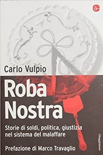 Roba Nostra. Storie di soldi, politica, giustizia nel sistema del …