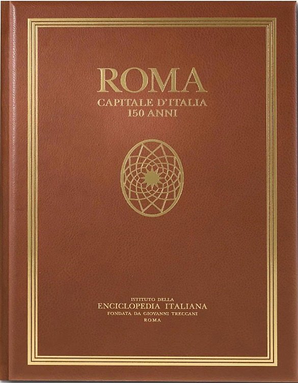 Roma, capitale d' Italia . 150 anni. Roma, Luoghi, persone, …