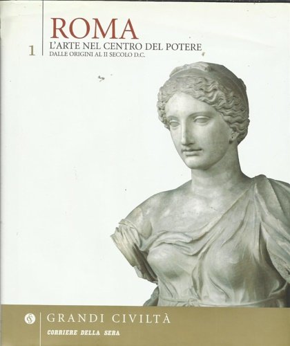 Roma.L' arte nel centro del potere. Dalle origini al II …