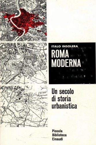 Roma moderna. Un secolo di storia urbanistica 1870-1970.