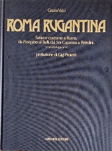 Roma Rugantina. Satira e costume a Roma, da Pasqualino al …