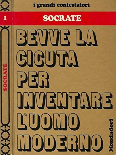 Sacrate. Bevve la cicuta per inventare l' uomo moderno.