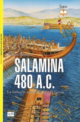 Salamina 480 a.C. La battaglia navale che salvò la Grecia.