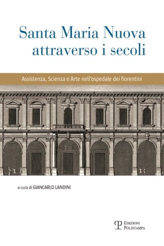 Santa Maria Nuova attraverso i secoli. Assistenza, scienza e arte … | Immagine principale