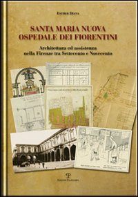 Santa Maria Nuova Ospedale dei fiorentini. Architettura e assistenza nella …