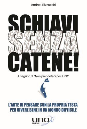 Schiavi senza catene! L'arte di pensare con la propria testa …