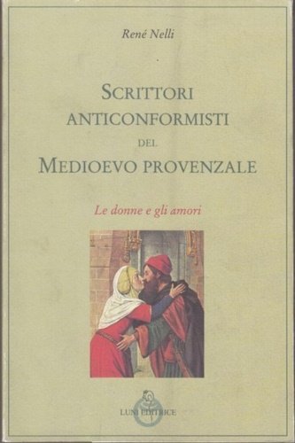 Scrittori anticonformisti del Medioevo provenzale. Vol.I: Le donne e gli …