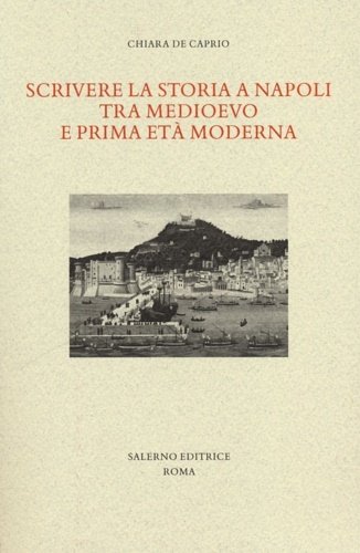Scrivere la storia a Napoli tra Medioevo e prima età …