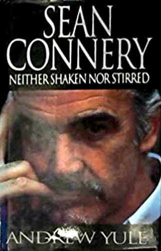 Sean Connery: Neither Shaken Nor Stirred: Sean Connery Story.