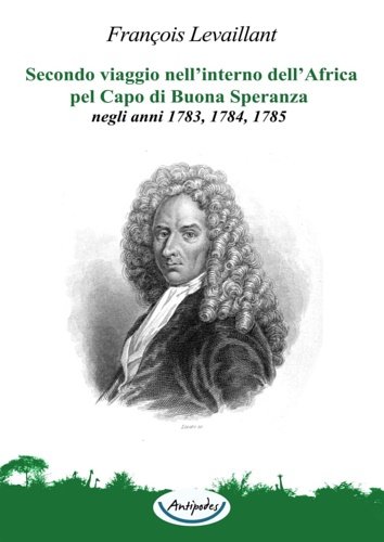 Secondo viaggio nell'interno dell'Africa pel Capo di Buona Speranza negli …