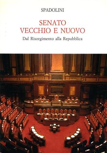Senato vecchio e nuovo. Dal Risorgimento alla Repubblica.