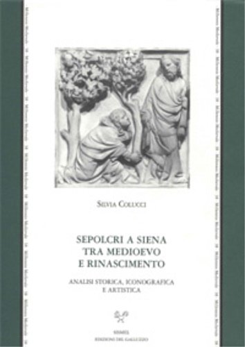 Sepolcri a Siena tra Medioevo e Rinascimento. Analisi storica, iconografica …