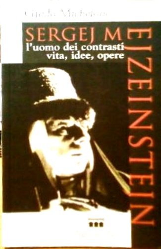 Sergej M. Ejzeinstein. L'uomo dei contrasti, vita, idee, opere.