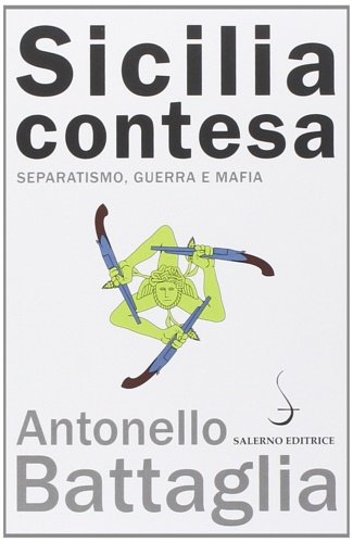 Sicilia contesa. Separatismo, guerra e mafia.
