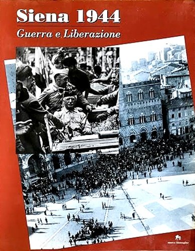 Siena 1944. Guerra e liberazione.