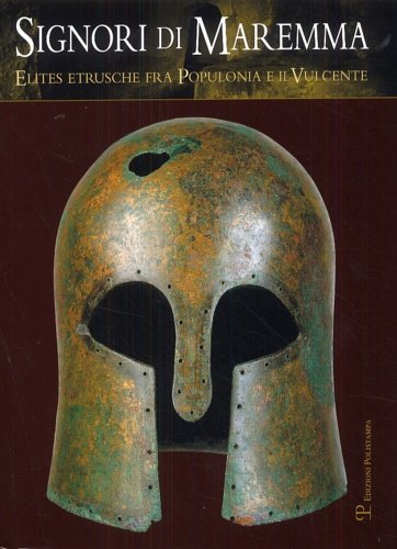 Signori di Maremma. Elites etrusche fra Populonia e il Vulcente.