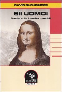 Sii uomo! Studio sulle identità maschili.