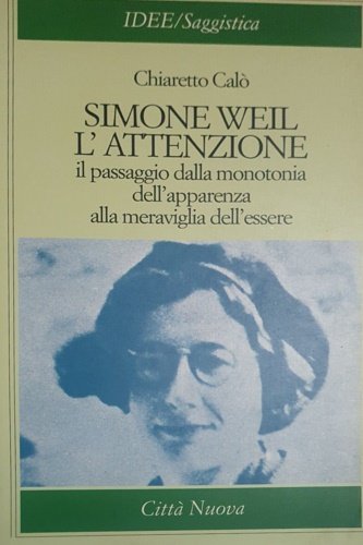 Simone Weil l'attenzione. ll passaggio dellì'apparenza alla meraviglia dell'essere