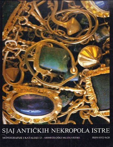 Sjaj antickih nekropola Istre. The splendour of the Antique necropolises of Istria.