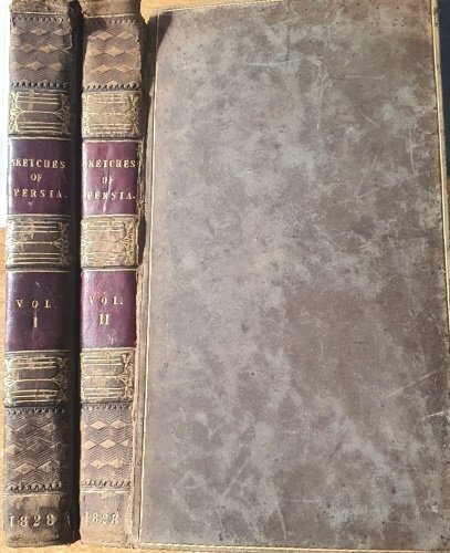 Sketches of Persia from the Journals of a Traveller in the East. In two volumes.