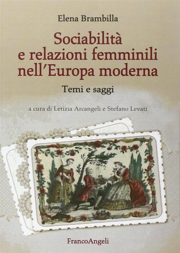 Sociabilità e relazioni femminili nell'Europa moderna. Temi e saggi.