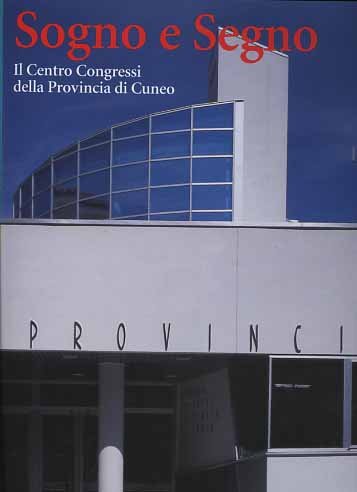Sogno e segno. Il Centro Congressi della Provincia di Cuneo.