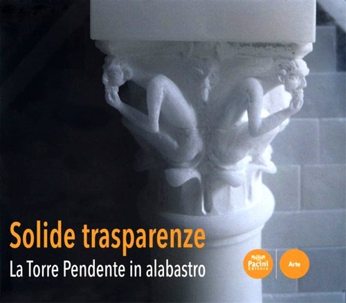 Solide trasparenze. La Torre Pendente in alabastro.