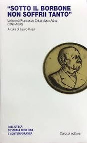 "Sotto il borbone non soffrii tanto". Lettere di Francesco Crispi …