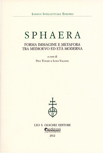 Sphaera. Forma immagine e metafora tra Medioevo ed età moderna.