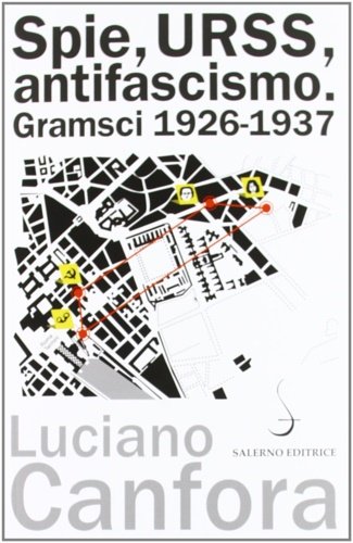 Spie, URSS, antifascismo. Gramsci 1926-1937.