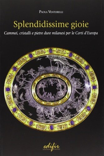 Splendidissime gioie. Cammei, cristalli e pietre dure milanesi per le …