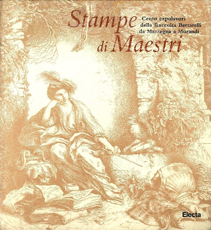 Stampe di Maestri. Cento capolavori della Raccolta Bertarelli da Mantegna …