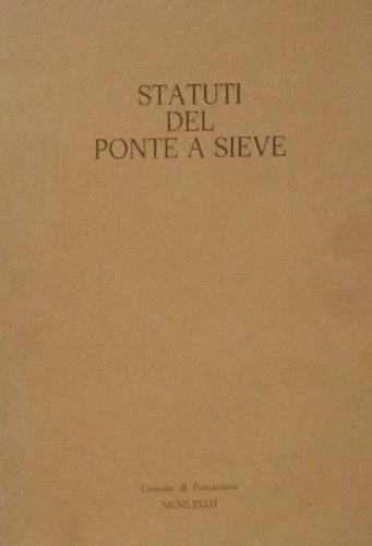 Statuti del Ponte a Sieve. - Statuta Ligarum Ghiaceti Montis …